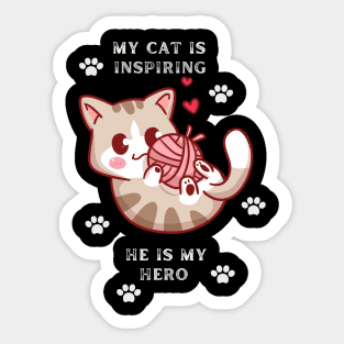 My Cat is inspiring he is my hero Sticker